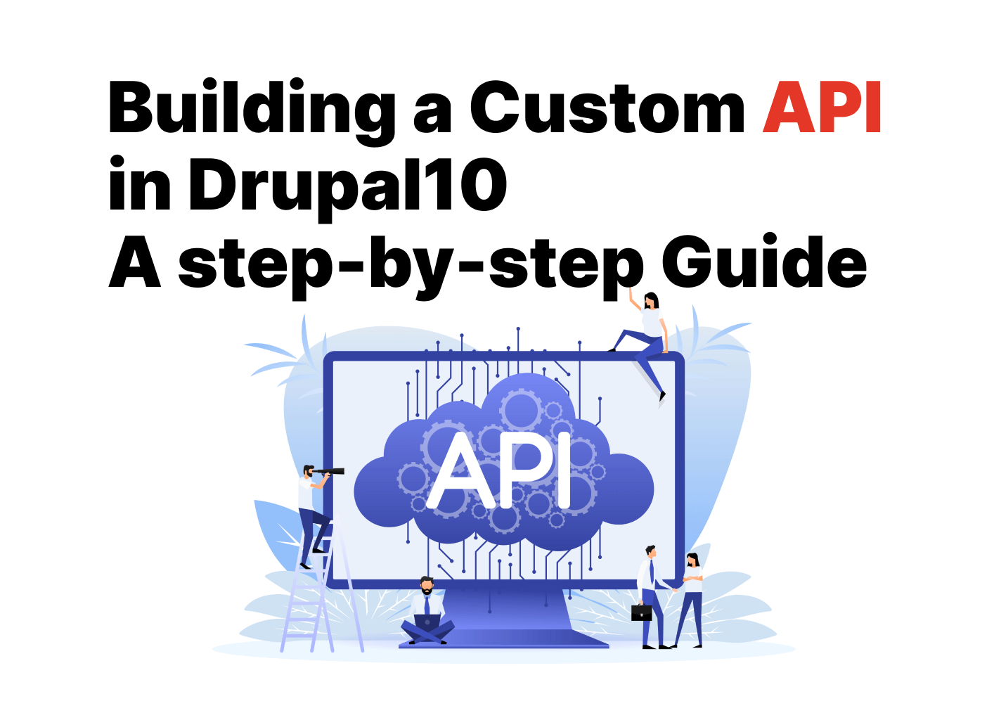 Building a Custom API in Drupal 10: A Step-by-Step Guide